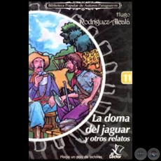 LA DOMA DEL JAGUAR Y OTROS RELATOS - Coleccin: BIBLIOTECA POPULAR DE AUTORES PARAGUAYOS - Nmero 11 - Cuentos de HUGO RODRGUEZ-ALCAL - Ao 2006